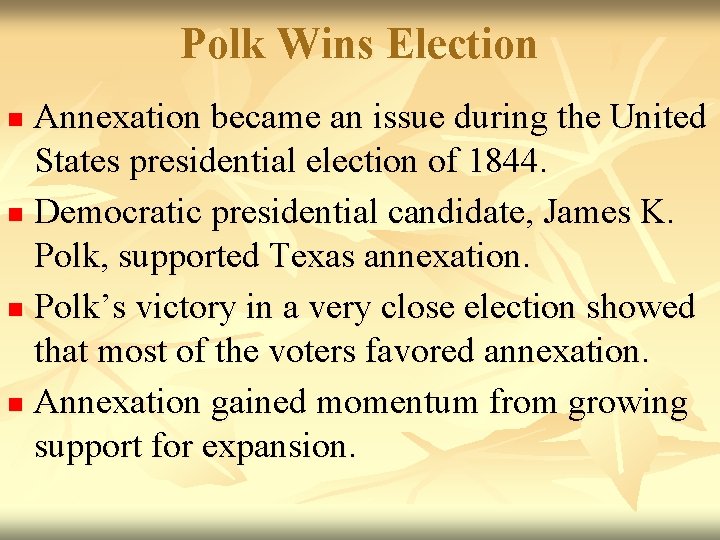 Polk Wins Election Annexation became an issue during the United States presidential election of