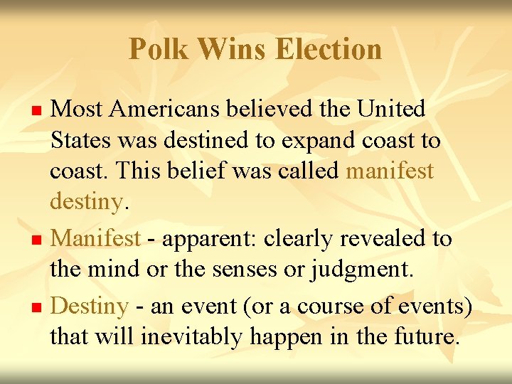 Polk Wins Election Most Americans believed the United States was destined to expand coast