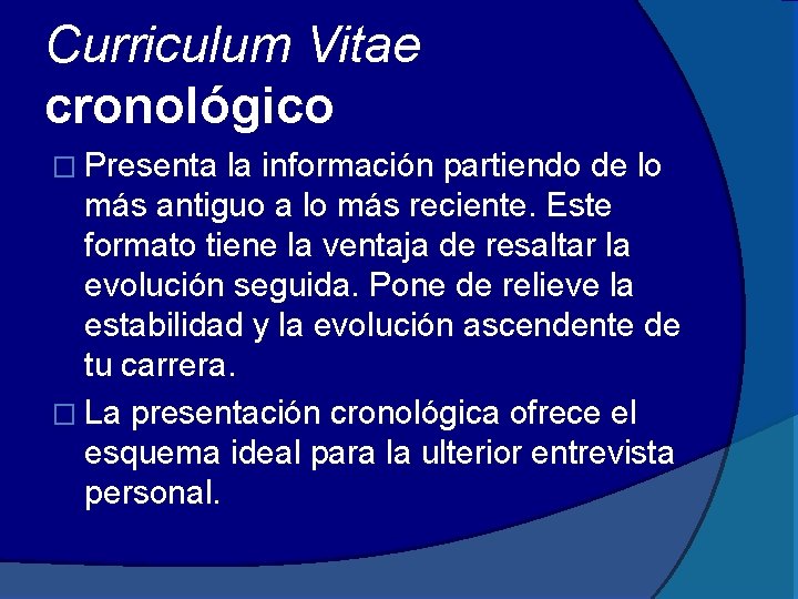 Curriculum Vitae cronológico � Presenta la información partiendo de lo más antiguo a lo