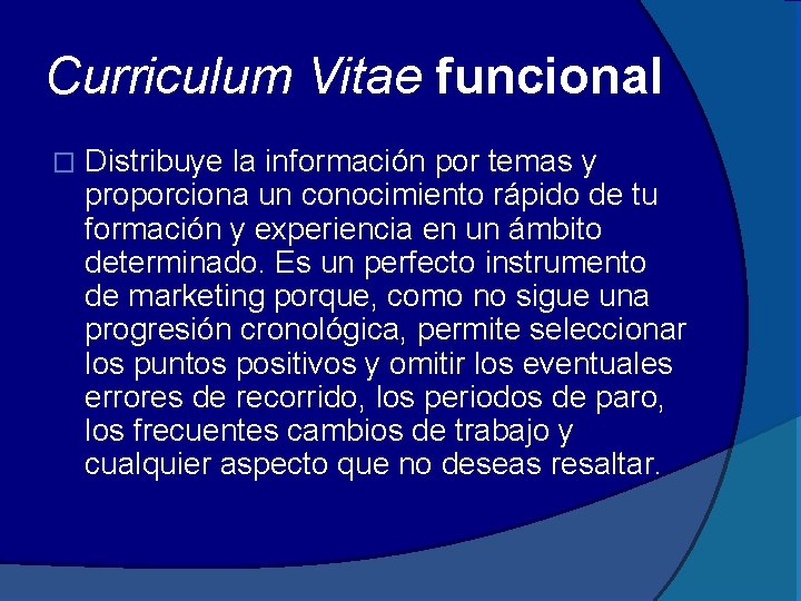 Curriculum Vitae funcional � Distribuye la información por temas y proporciona un conocimiento rápido