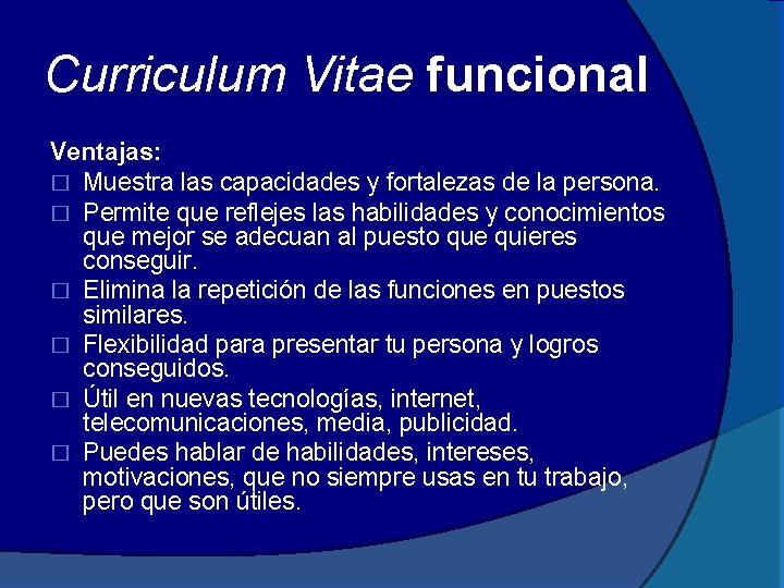 Curriculum Vitae funcional Ventajas: � Muestra las capacidades y fortalezas de la persona. �