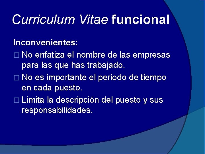 Curriculum Vitae funcional Inconvenientes: � No enfatiza el nombre de las empresas para las