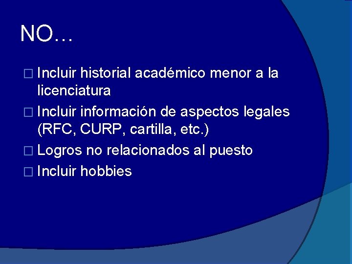 NO… � Incluir historial académico menor a la licenciatura � Incluir información de aspectos