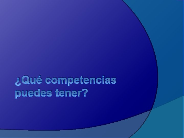 ¿Qué competencias puedes tener? 