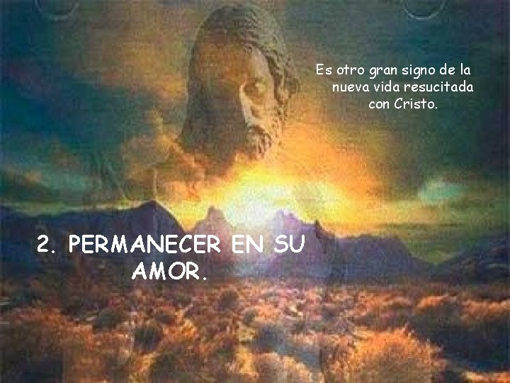 Es otro gran signo de la nueva vida resucitada con Cristo. 2. PERMANECER EN