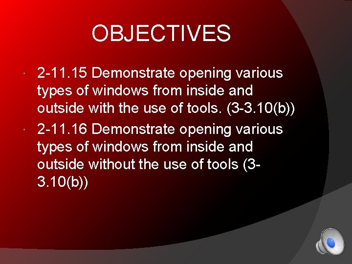 OBJECTIVES 2 -11. 15 Demonstrate opening various types of windows from inside and outside