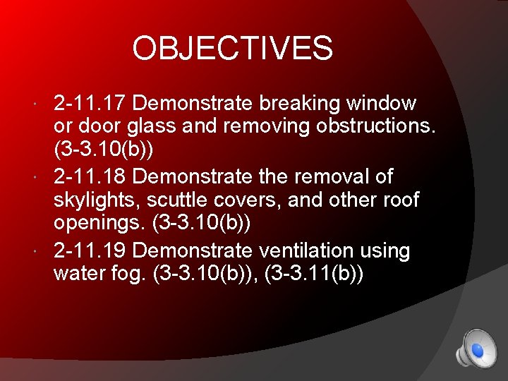 OBJECTIVES 2 -11. 17 Demonstrate breaking window or door glass and removing obstructions. (3