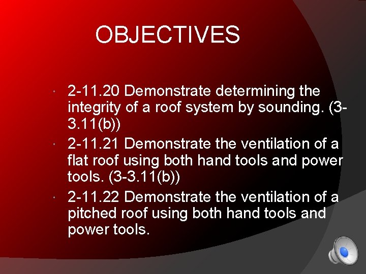 OBJECTIVES 2 -11. 20 Demonstrate determining the integrity of a roof system by sounding.