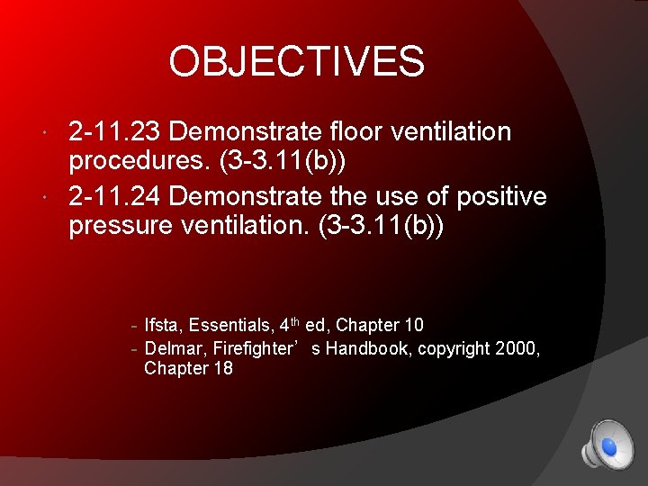 OBJECTIVES 2 -11. 23 Demonstrate floor ventilation procedures. (3 -3. 11(b)) 2 -11. 24