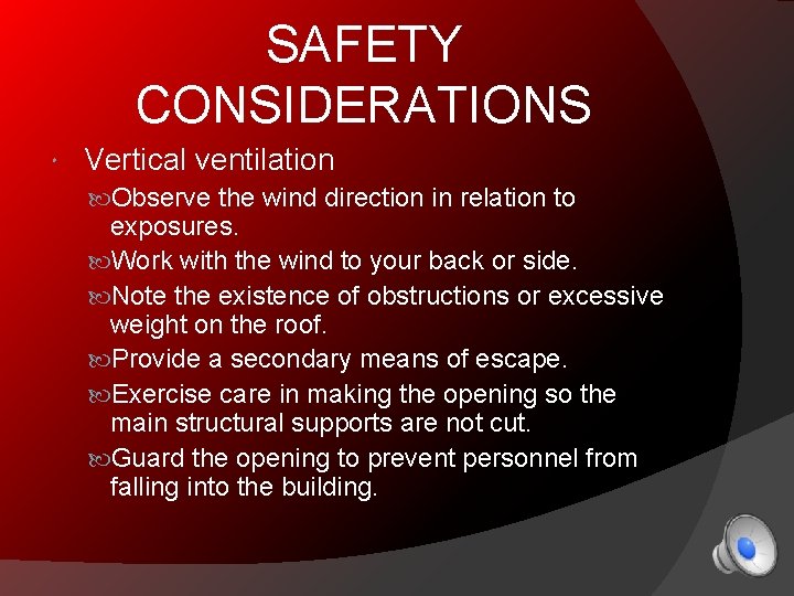 SAFETY CONSIDERATIONS Vertical ventilation Observe the wind direction in relation to exposures. Work with