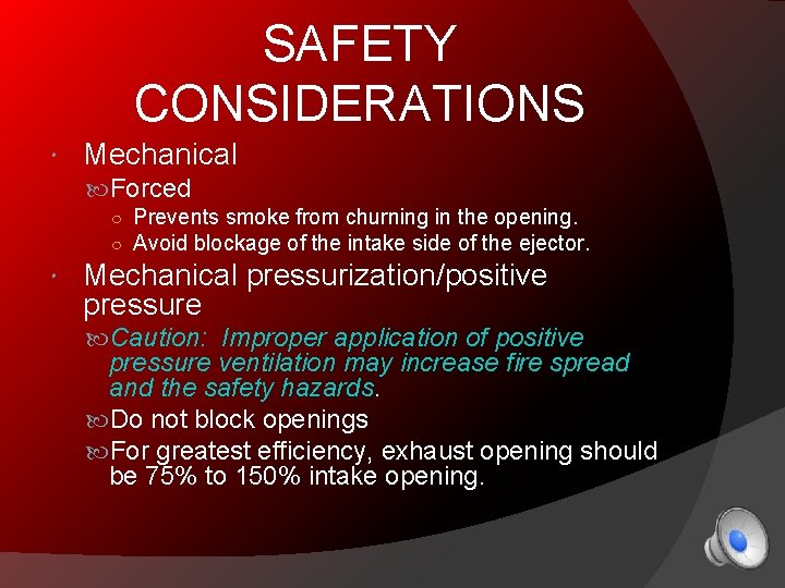 SAFETY CONSIDERATIONS Mechanical Forced ○ Prevents smoke from churning in the opening. ○ Avoid