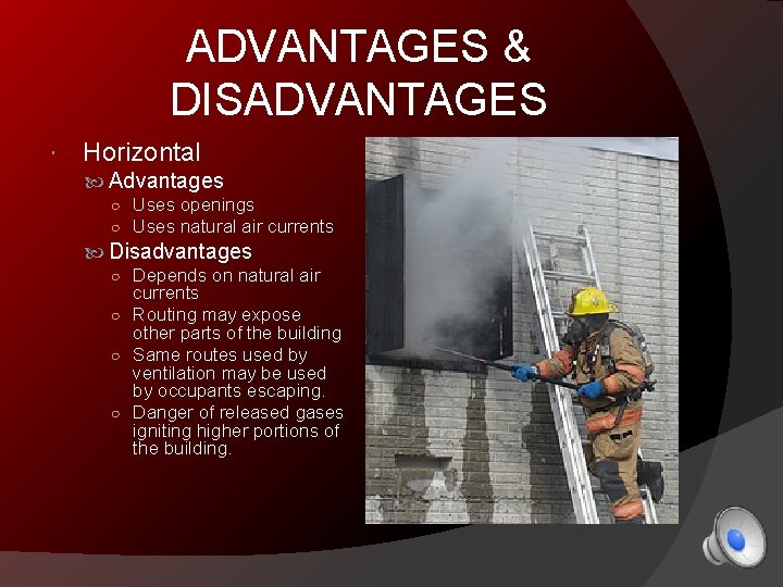 ADVANTAGES & DISADVANTAGES Horizontal Advantages ○ Uses openings ○ Uses natural air currents Disadvantages