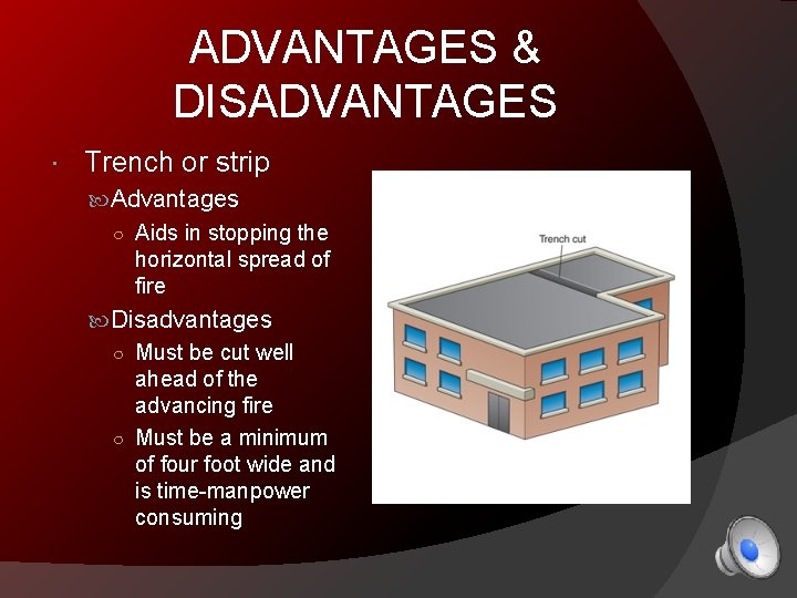 ADVANTAGES & DISADVANTAGES Trench or strip Advantages ○ Aids in stopping the horizontal spread