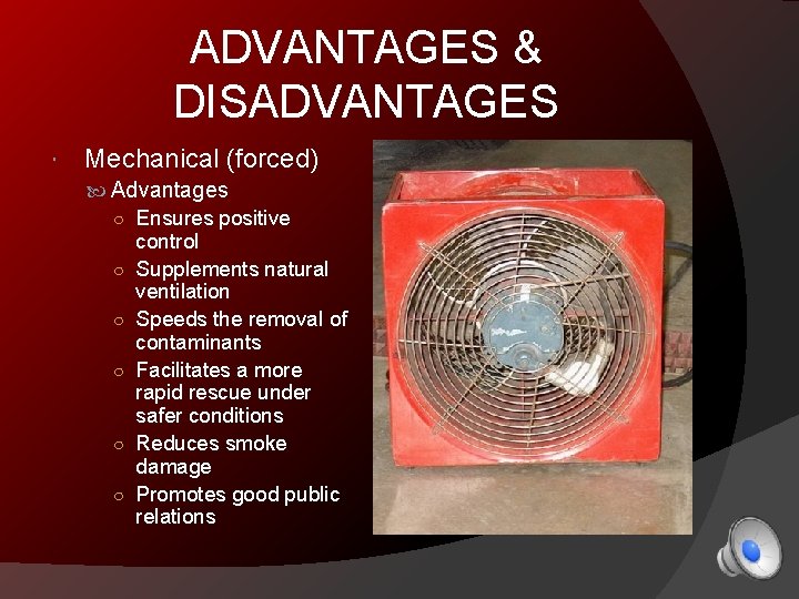 ADVANTAGES & DISADVANTAGES Mechanical (forced) Advantages ○ Ensures positive control ○ Supplements natural ventilation
