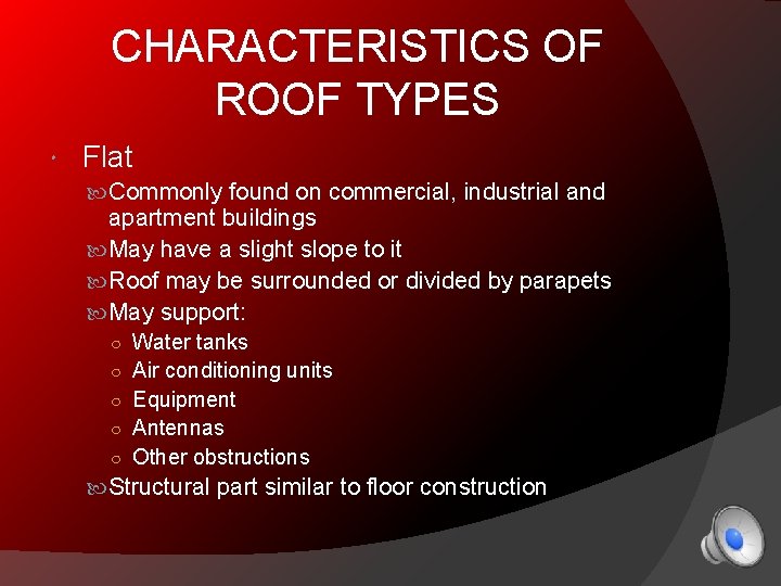 CHARACTERISTICS OF ROOF TYPES Flat Commonly found on commercial, industrial and apartment buildings May