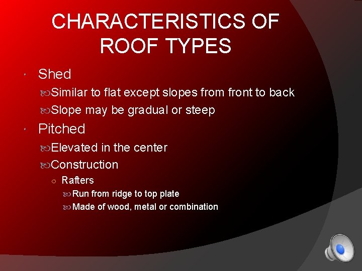 CHARACTERISTICS OF ROOF TYPES Shed Similar to flat except slopes from front to back