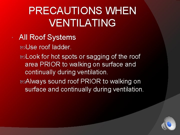 PRECAUTIONS WHEN VENTILATING All Roof Systems Use roof ladder. Look for hot spots or
