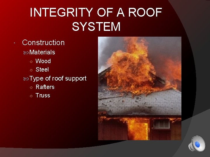 INTEGRITY OF A ROOF SYSTEM Construction Materials ○ Wood ○ Steel Type of roof