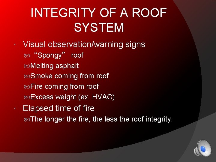 INTEGRITY OF A ROOF SYSTEM Visual observation/warning signs “Spongy” roof Melting asphalt Smoke coming