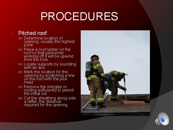 PROCEDURES Pitched roof Determine location of opening, usually the highest point Place a roof