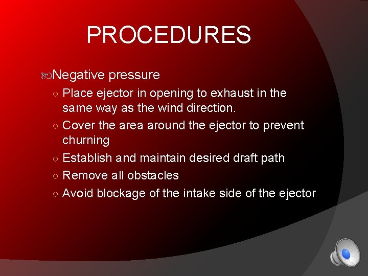 PROCEDURES Negative pressure ○ Place ejector in opening to exhaust in the same way
