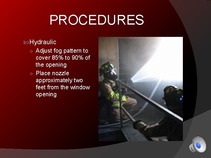 PROCEDURES Hydraulic ○ Adjust fog pattern to cover 85% to 90% of the opening