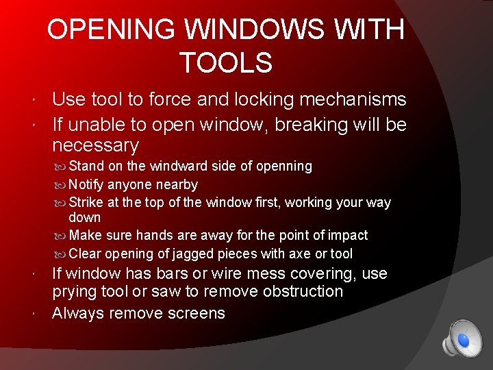 OPENING WINDOWS WITH TOOLS Use tool to force and locking mechanisms If unable to