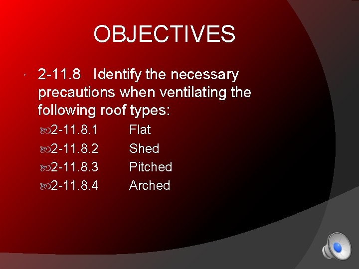OBJECTIVES 2 -11. 8 Identify the necessary precautions when ventilating the following roof types: