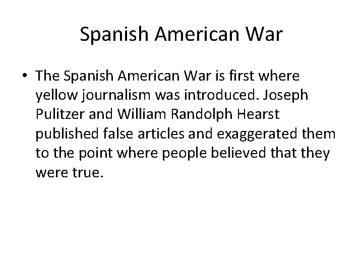 Spanish American War • The Spanish American War is first where yellow journalism was