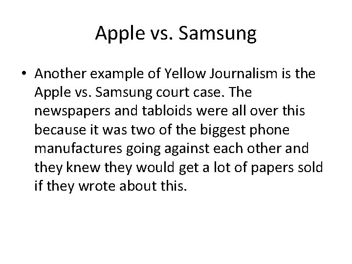 Apple vs. Samsung • Another example of Yellow Journalism is the Apple vs. Samsung