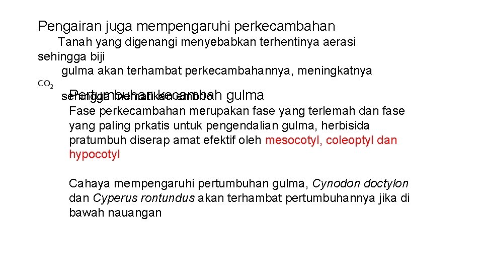 Pengairan juga mempengaruhi perkecambahan Tanah yang digenangi menyebabkan terhentinya aerasi sehingga biji gulma akan