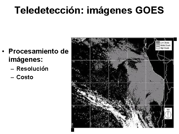 Teledetección: imágenes GOES • Procesamiento de imágenes: – Resolución – Costo 