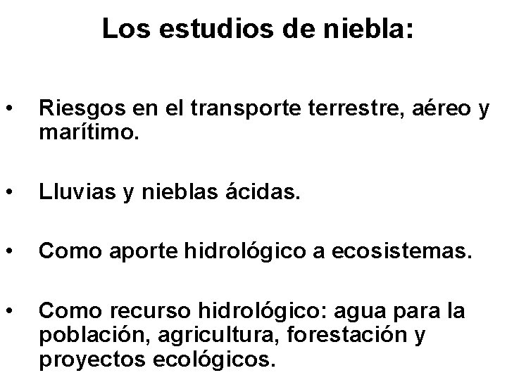 Los estudios de niebla: • Riesgos en el transporte terrestre, aéreo y marítimo. •