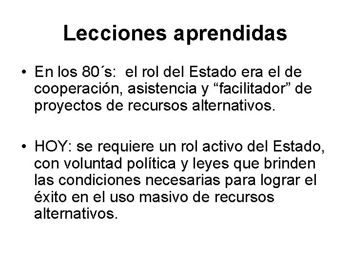 Lecciones aprendidas • En los 80´s: el rol del Estado era el de cooperación,