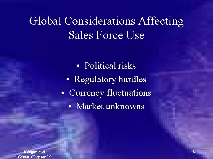 Global Considerations Affecting Sales Force Use • Political risks • Regulatory hurdles • Currency