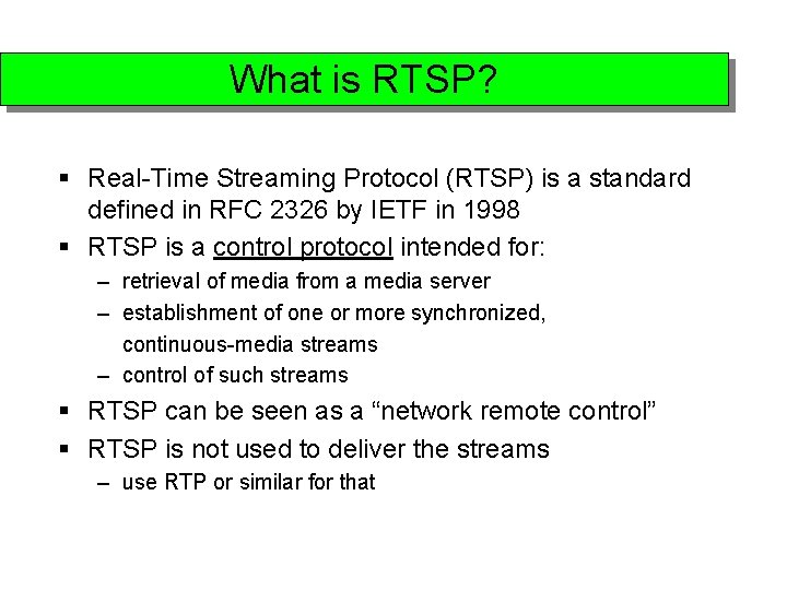 What is RTSP? § Real-Time Streaming Protocol (RTSP) is a standard defined in RFC