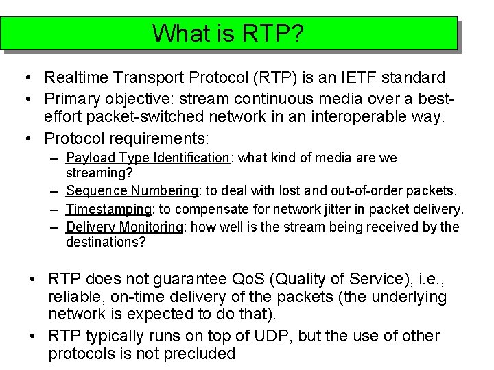 What is RTP? • Realtime Transport Protocol (RTP) is an IETF standard • Primary