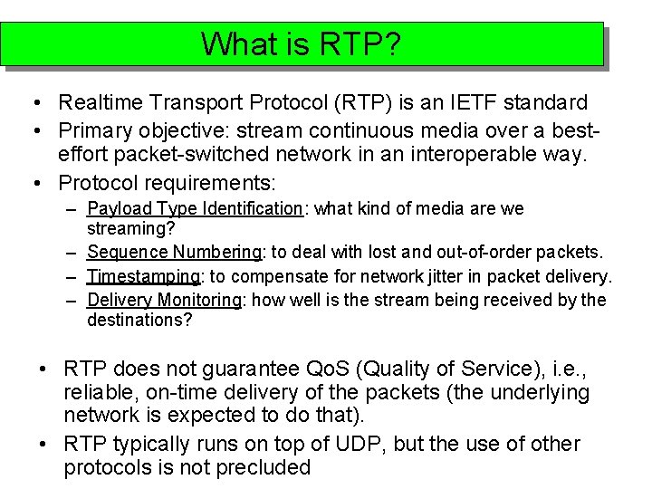 What is RTP? • Realtime Transport Protocol (RTP) is an IETF standard • Primary