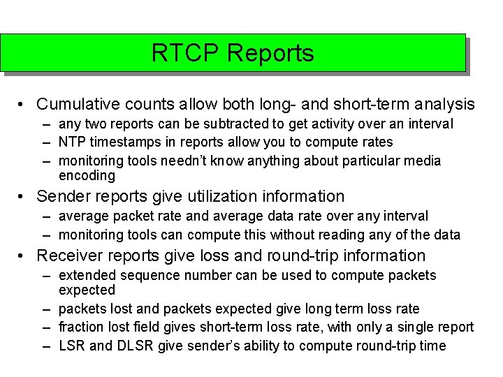 RTCP Reports • Cumulative counts allow both long- and short-term analysis – any two