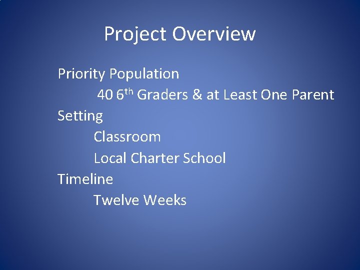 Project Overview Priority Population 40 6 th Graders & at Least One Parent Setting