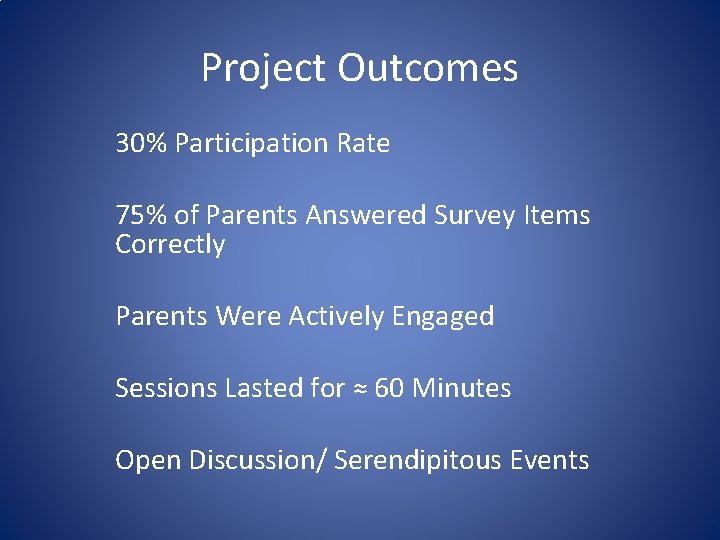 Project Outcomes 30% Participation Rate 75% of Parents Answered Survey Items Correctly Parents Were