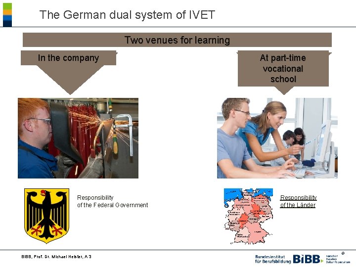 The German dual system of IVET Two venues for learning In the company Responsibility
