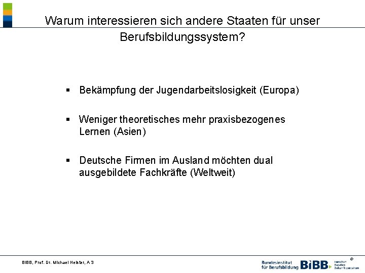 Warum interessieren sich andere Staaten für unser Berufsbildungssystem? § Bekämpfung der Jugendarbeitslosigkeit (Europa) §