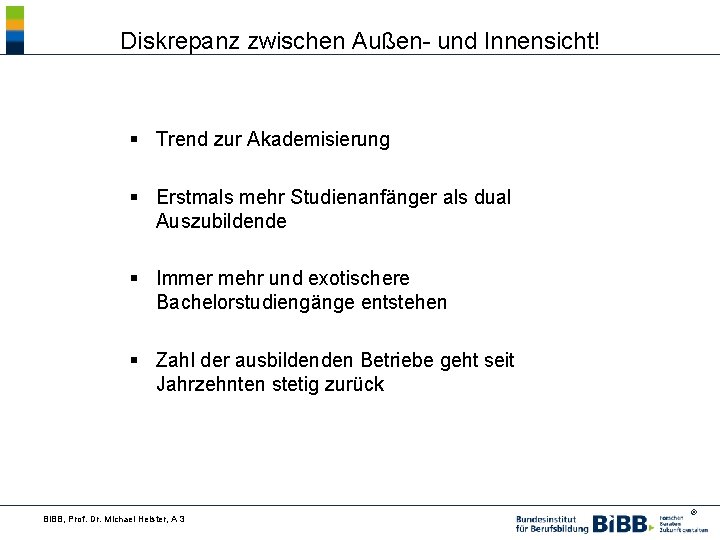 Diskrepanz zwischen Außen- und Innensicht! § Trend zur Akademisierung § Erstmals mehr Studienanfänger als