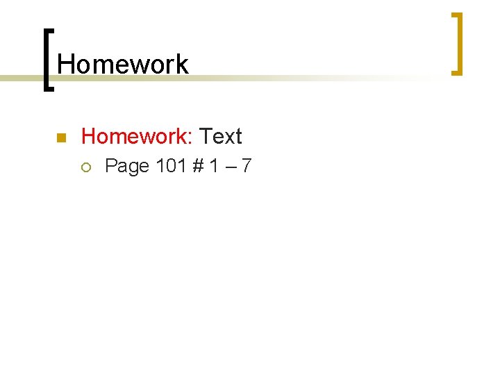Homework n Homework: Text ¡ Page 101 # 1 – 7 