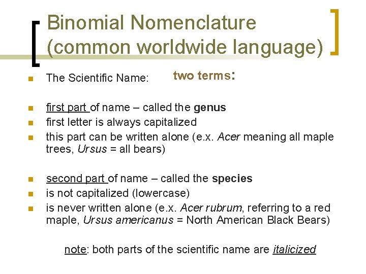 Binomial Nomenclature (common worldwide language) two terms: n The Scientific Name: n first part