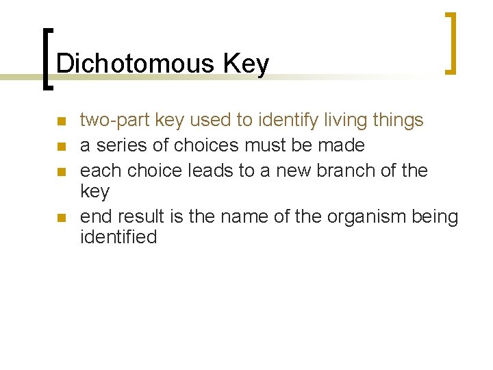 Dichotomous Key n n two-part key used to identify living things a series of