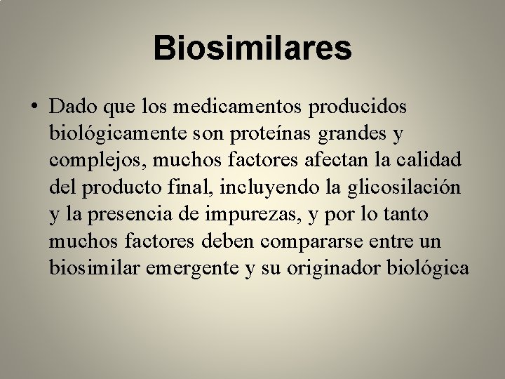 Biosimilares • Dado que los medicamentos producidos biológicamente son proteínas grandes y complejos, muchos