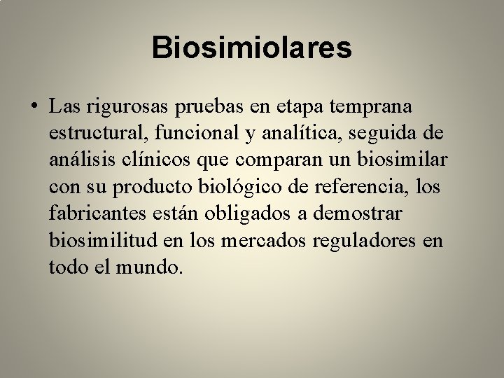 Biosimiolares • Las rigurosas pruebas en etapa temprana estructural, funcional y analítica, seguida de