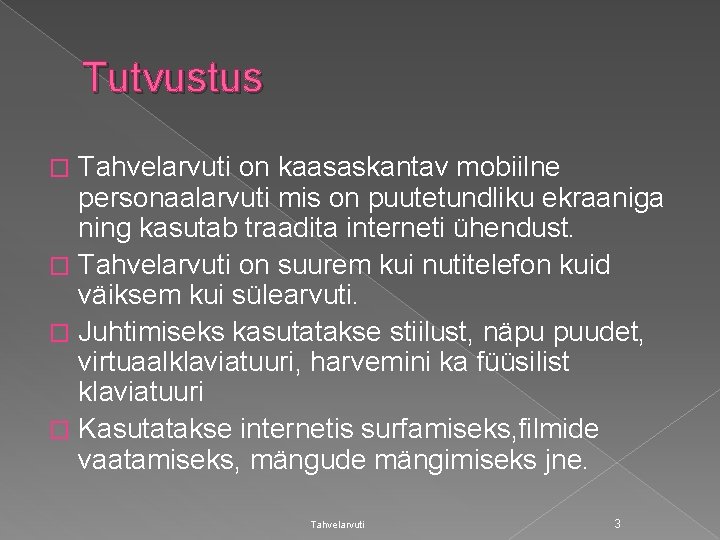 Tutvustus Tahvelarvuti on kaasaskantav mobiilne personaalarvuti mis on puutetundliku ekraaniga ning kasutab traadita interneti